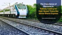 The Importance of Precision in Railway Casting for High-Speed Trains like Vande Bharat Express