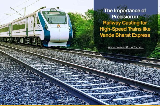 The Importance of Precision in Railway Casting for High-Speed Trains like Vande Bharat Express