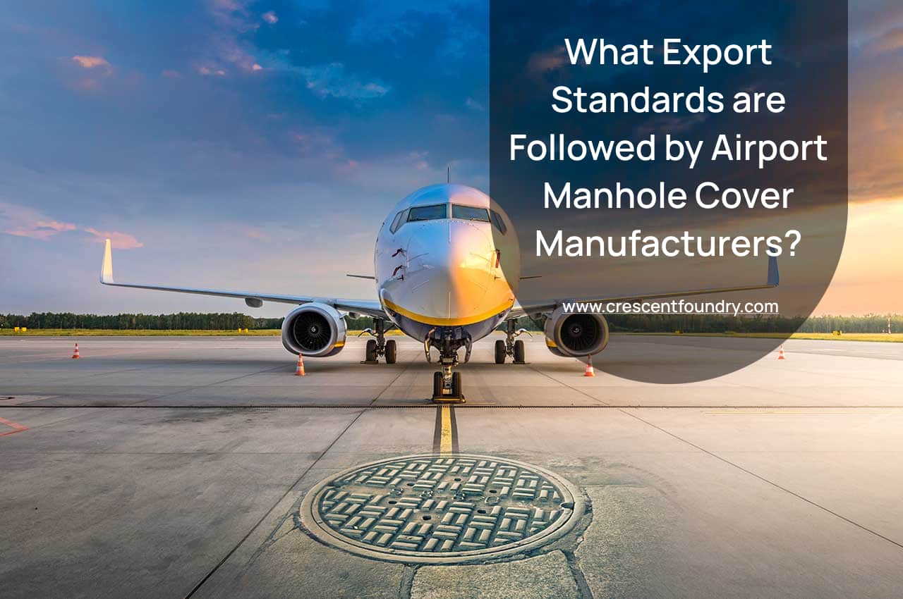 What Export Standards Are Followed By Airport Manhole Cover Manufacturers?