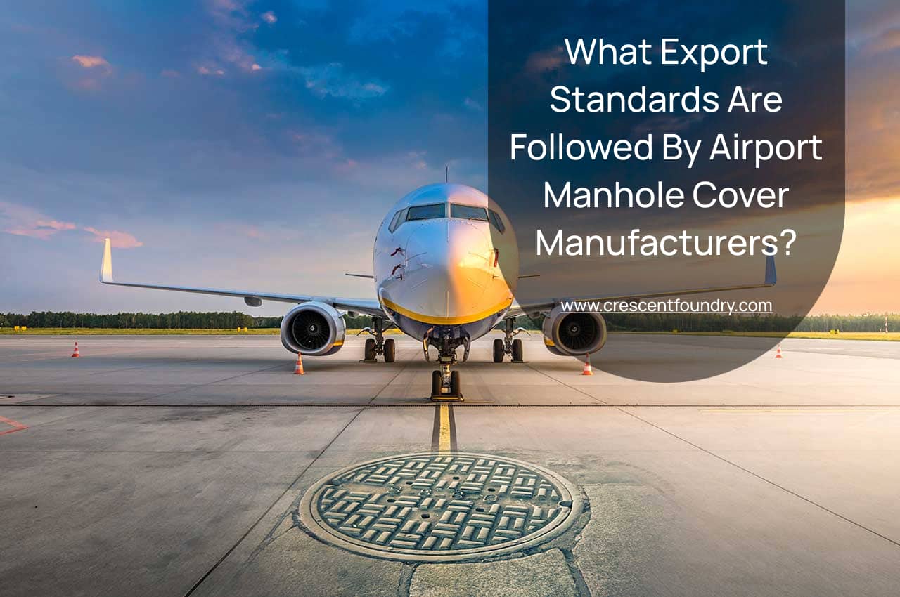 What Export Standards Are Followed By Airport Manhole Cover Manufacturers